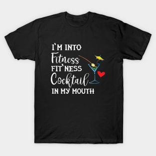 Cocktail - I'm into fitness, fit'ness cocktail in my mouth T-Shirt